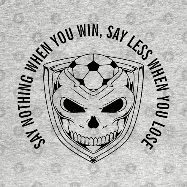 SAY NOTHING WHEN YOU WIN, SAY LESS WHEN YOU LOSE white by Cool Dude Store